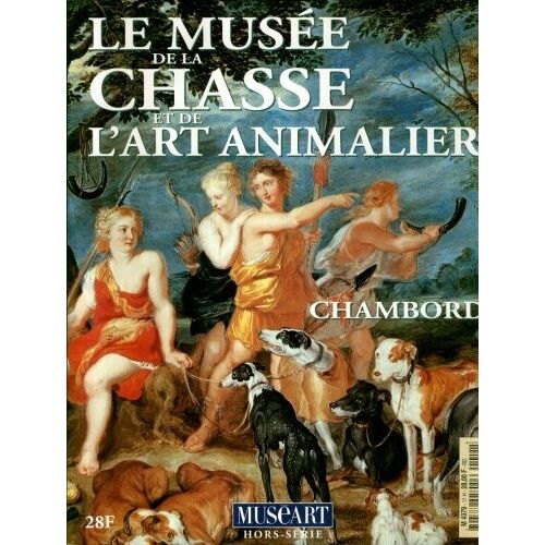 Muséart Hors-Série N° 11 : Le Musée De La Chasse Et De L'art Animalier Chambord