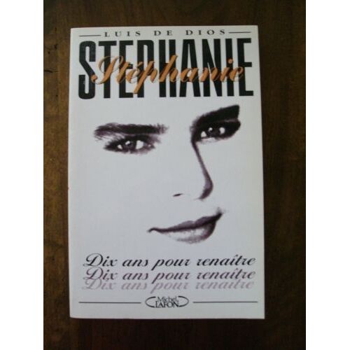 Stephanie . Dix Ans Pour Renaitre .