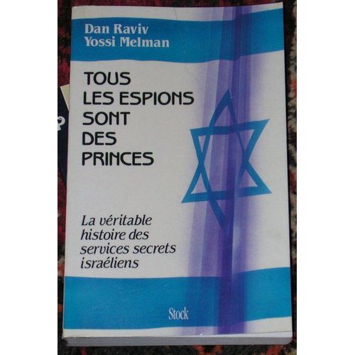 Tous Les Espions Sont Des Princes - La Véritablez Histoire Des Services Secrets Israêliens