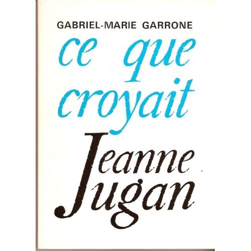Ce Que Croyait Jeanne Jugan, Une Vraie Pauvre