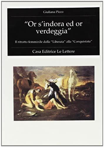 Or S'indora Ed Or Verdeggia: Il Ritratto Femminile Dalla Liberata Alla Conquistata (Letterature) (Italian Edition)