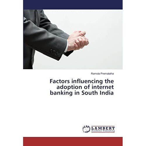 Factors Influencing The Adoption Of Internet Banking In South India