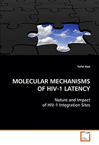 Molecular Mechanisms Of Hiv-1 Latency: Nature And Impact Of Hiv-1 Integration Sites
