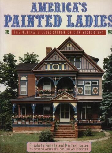 America's Painted Ladies - The Ultimate Celebration Of Our Victorians