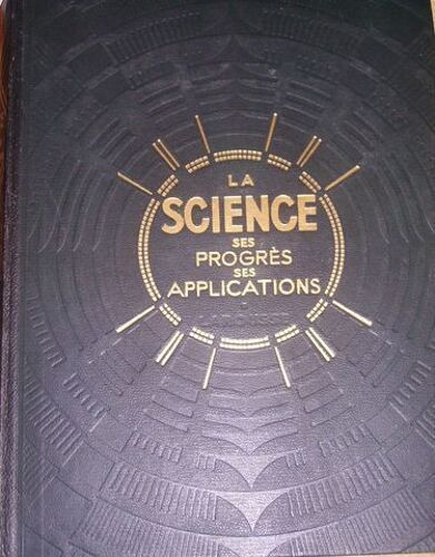 La Science : Ses Progrès, Ses Applications En Deux Volumes / 1. La Science Jusqu¿À La Fin Du Xixème Siècle - 2. Les Applications Et Les Théories Actuelles