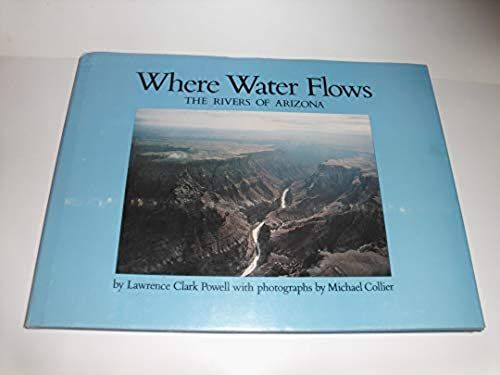 Where Water Flows: The Rivers Of Arizona