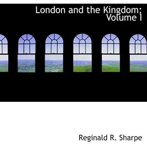 London And The Kingdom; Volume I: A History Derived Mainly From The Archives At Guil