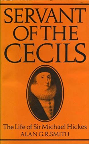 Servant Of The Cecils: The Life Of Sir Michael Hickes, 1543-1612