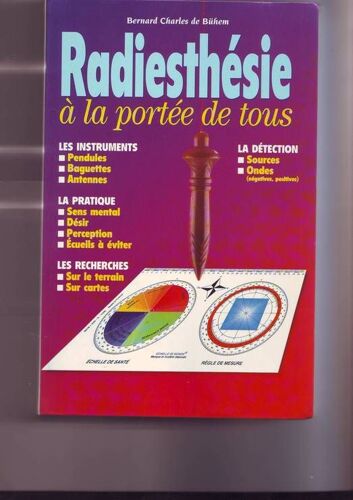 Radiesthésie À La Portée De Tous - De La Théorie À La Pratique, L'art D'utiliser Le Pendule Et La Baguette Dans La Vie De Tous Les Jours