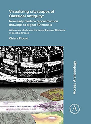 Visualizing Cityscapes Of Classical Antiquity: From Early Modern Reconstruction Drawings To Digital 3d Models