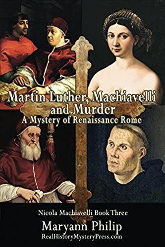 Martin Luther, Machiavelli And Murder: A Mystery Of Renaissance Rome: Its Popes, Artists And Future Nemesis (Nicola Machiavelli)