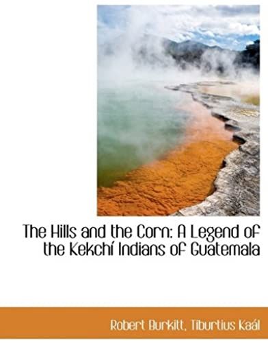 The Hills And The Corn: A Legend Of The Kekchí Indians Of Guatemala