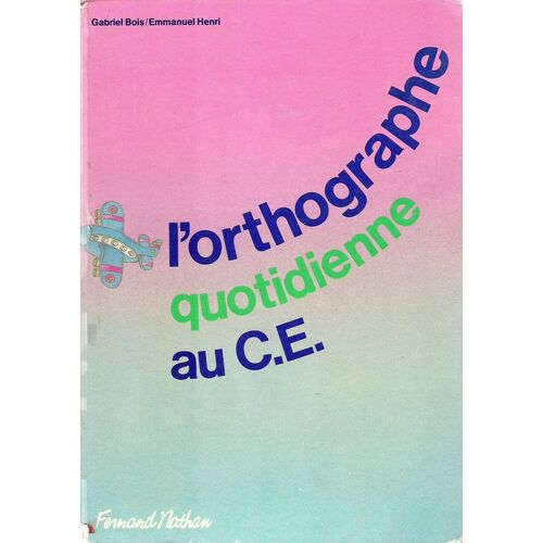 L'orthographe Quotidienne Au Ce - Conforme Aux Instructions Officielles De 1985
