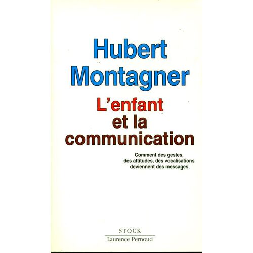 L'enfant Et La Communication - Comment Des Gestes, Des Attitudes, Des Vocalisations Deviennent Des Messages