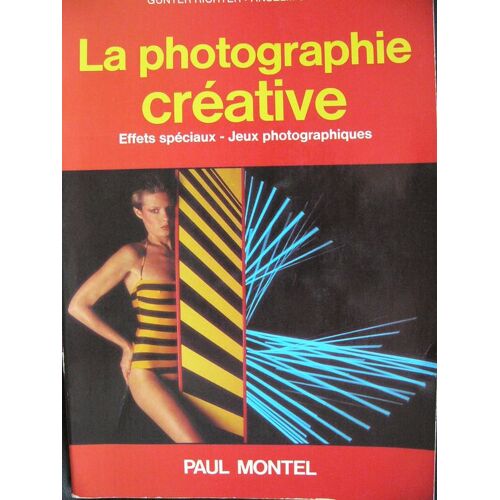 La Photographie Créative - Effets Spéciaux, Jeux Photographiques