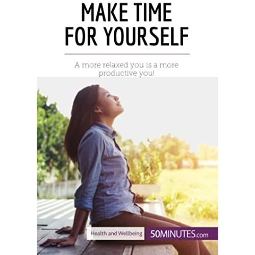 Make Time For Yourself: A More Relaxed You Is A More Productive You!