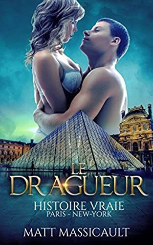 Le Dragueur : Histoire Vraie: Paris - New-York (French Edition)