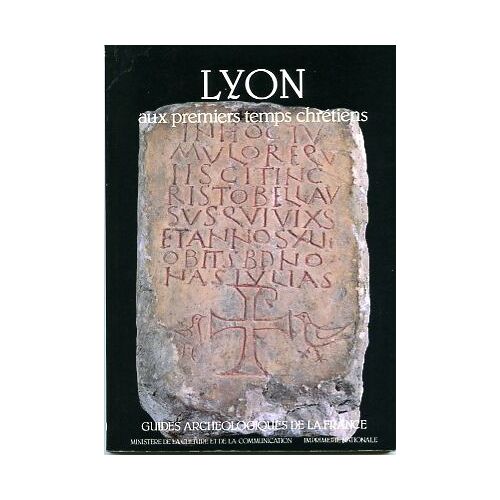 Guides Archeologiques De La France N° 10 : Lyon Aux Premiers Temps Chretiens