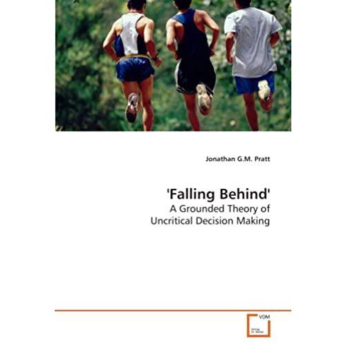 'falling Behind': A Grounded Theory Of Uncritical Decision Making