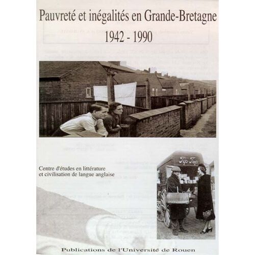 Pauvreté Et Inégalités En Grande-Bretagne, 1942-1990 - Colloque De Rouen, 8 Et 9 Décembre 2000