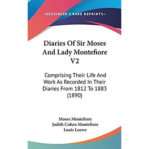 Diaries Of Sir Moses And Lady Montefiore V2: Comprising Their Life And Work As Recorded In Their Diaries From 1812 To 1883 (1890)