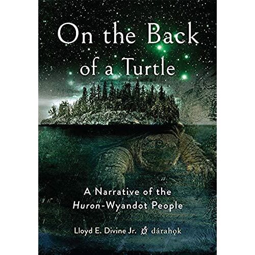 On The Back Of A Turtle: A Narrative Of The Huron-Wyandot People