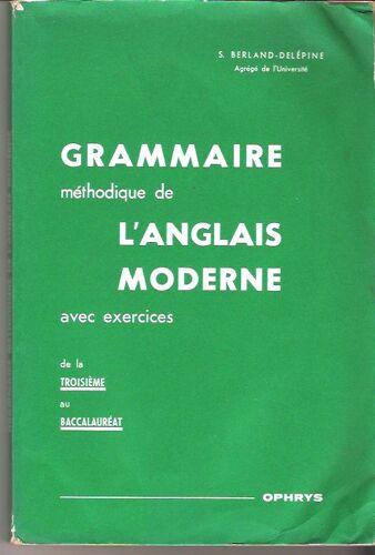 Grammaire Méthodique De L'anglais Moderne Avec Exercices, De La Troisième Au Baccalauréat