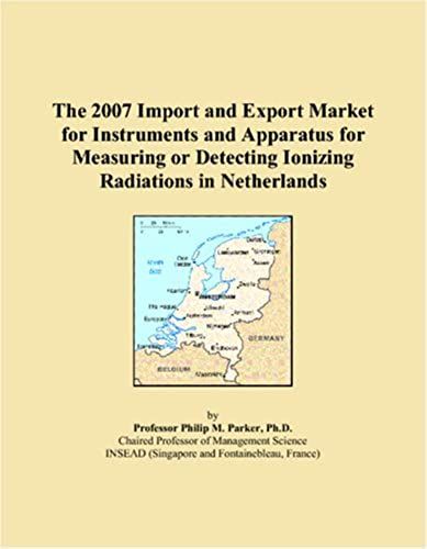 The 2007 Import And Export Market For Instruments And Apparatus For Measuring Or Detecting Ionizing Radiations In Netherlands