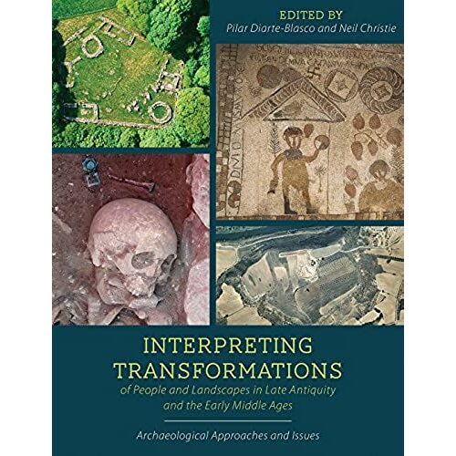 Interpreting Transformations Of People And Landscapes In Late Antiquity And The Early Middle Ages