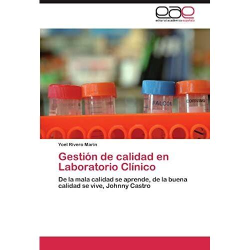 Gestión De Calidad En Laboratorio Clínico: De La Mala Calidad Se Aprende, De La Buena Calidad Se Vive, Johnny Castro (Spanish Edition)