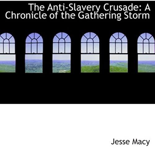 The Anti-Slavery Crusade: A Chronicle Of The Gathering Storm