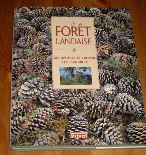 La Forêt Landaise - Une Aventure De L'homme Et De Son Milieu