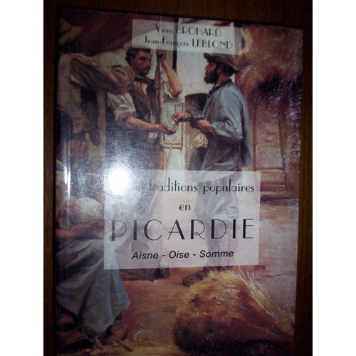 Vie Et Traditions Populaires En Picardie - Oise, Somme, Aisne
