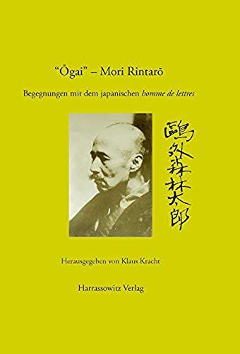 'ogai' - Mori Rintarô: Begegnungen Mit Dem Japanischen Homme De Lettres (German Edition)