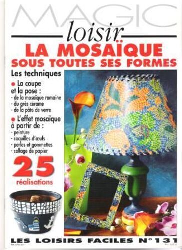Magic Loisir  N° 131 : La Mosaïque Sous Toutes Ses Formes