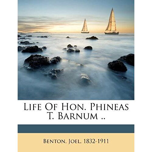Life Of Hon. Phineas T. Barnum ..