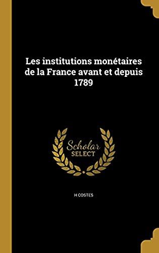 Les Institutions Monétaires De La France Avant Et Depuis 1789