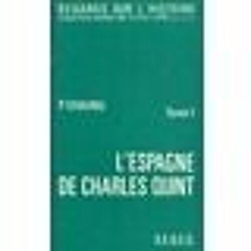 Regards Sur L'histoire. L'espagne De Charles Quint. Tome 1