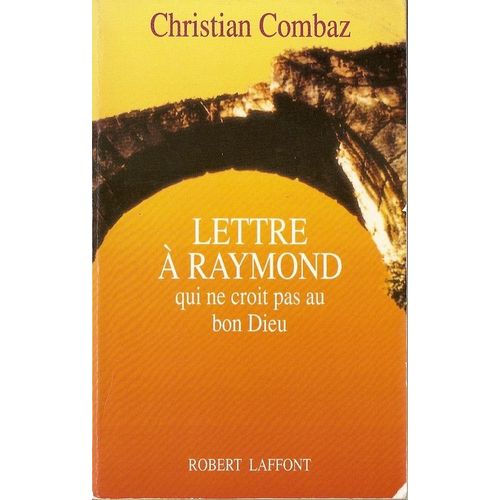 Lettre À Raymond Qui Ne Croit Pas Au Bon Dieu