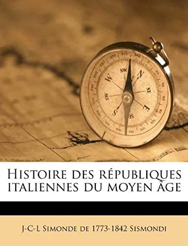 Histoire Des Républiques Italiennes Du Moyen Âge (French Edition)