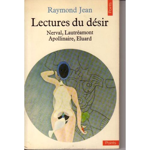 Lectures Du Désir : Nerval, Lautréamont, Apollinaire, Eluard