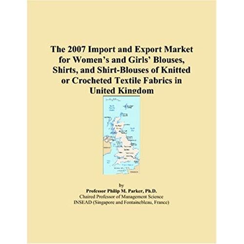 The 2007 Import And Export Market For Womenï¿1/2s And Girlsï¿1/2 Blouses, Shirts, And Shirt-Blouses Of Knitted Or Crocheted Textile Fabrics In United Kingdom