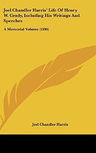 Joel Chandler Harris' Life Of Henry W. Grady, Including His Writings And Speeches: A Memorial Volume (1890)