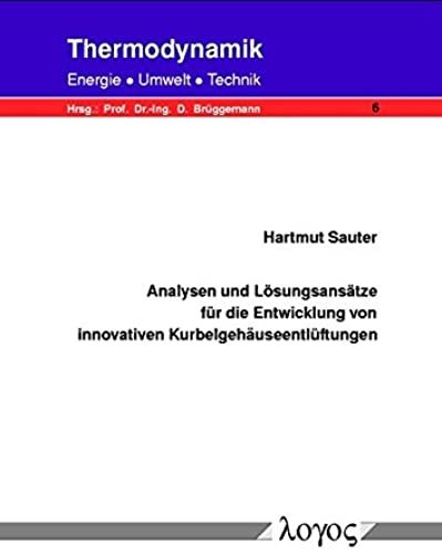 Analysen Und Losungsansatze Fur Die Entwicklung Von Innovativen Kurbelgehauseentluftungen (Thermodynamik - Energie, Umwelt, Technik) (German Edition)