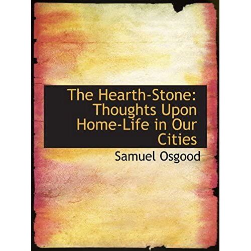 The Hearth-Stone: Thoughts Upon Home-Life In Our Cities