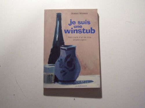 Je Suis Une Winstub. Petit Traite D'art De Vivre Strasbourgeois