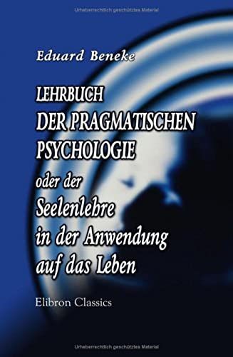 Lehrbuch Der Pragmatischen Psychologie Oder Der Seelenlehre In Der Anwendung Auf Das Leben (German Edition)