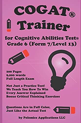 The Cognitive Ability Trainer, Practice Test And Training Guides For The Grade 6 Cognitive Abilities Test (Level 13/ Form 7): Not Just A Practice Test! Over 9,000 Words On How To Answer Each Problem