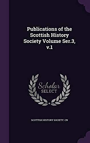 Publications Of The Scottish History Society Volume Ser.3, V.1