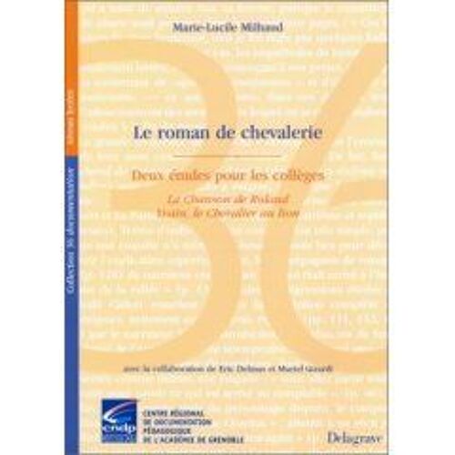 Le Roman De Chevalerie - Deux Études Pour Les Collèges : La Chanson De Roland Et Yvain, Le Chevalier Au Lion